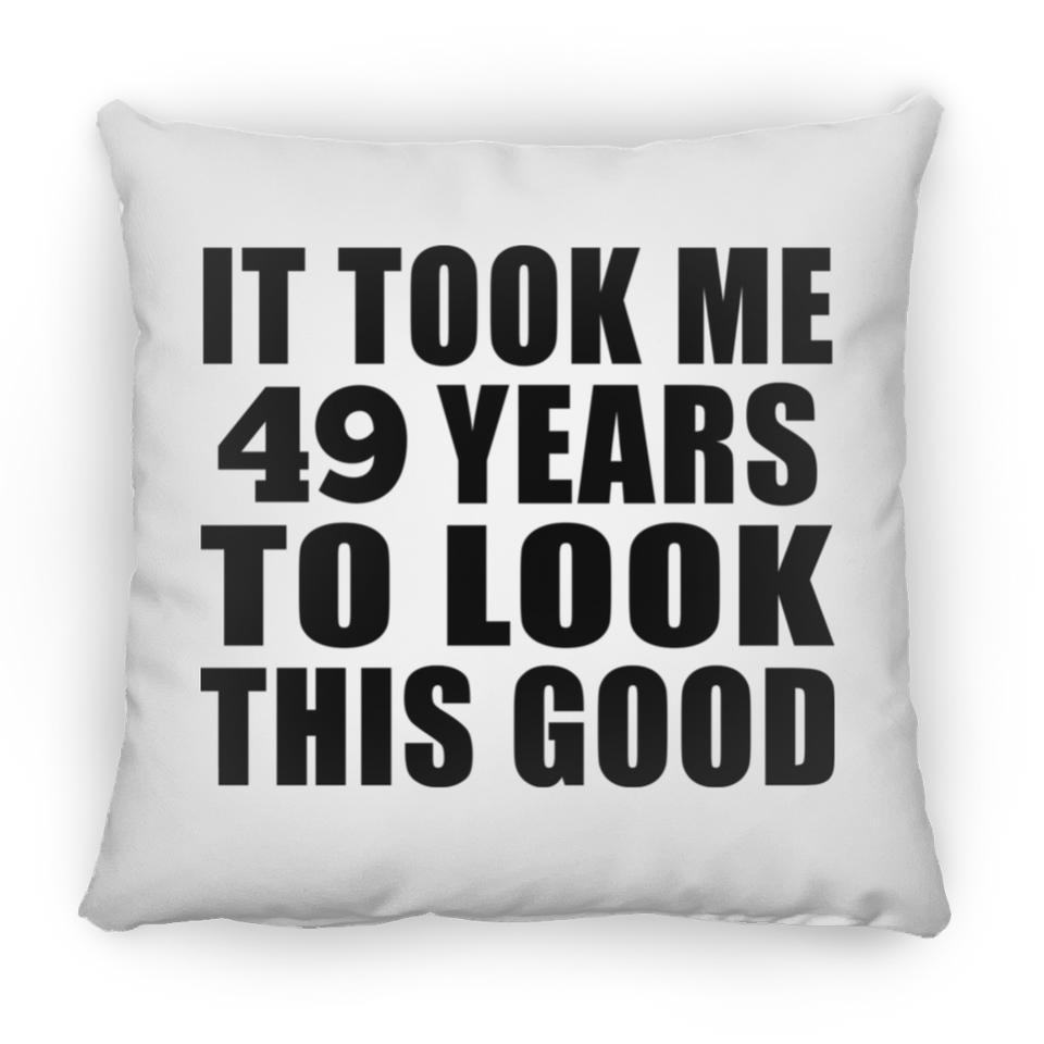 49th Birthday Took Me 49 Years To Look This Good - Throw Pillow