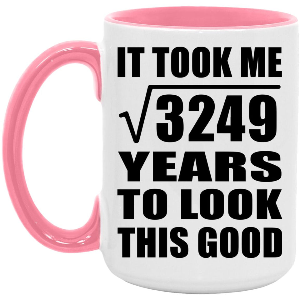 57th Birthday Took Square Root of 3249 Years To Look Good - 15oz Accent Mug Pink