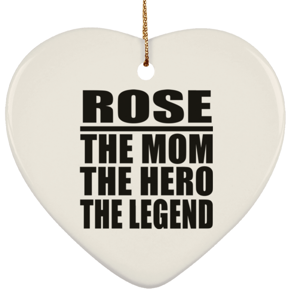 Rose The Mom The Hero The Legend - Heart Ornament
