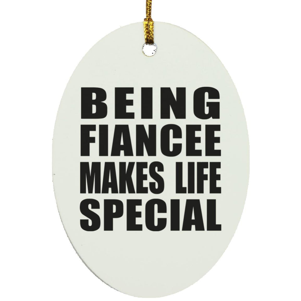 Being Fiancee Makes Life Special - Oval Ornament