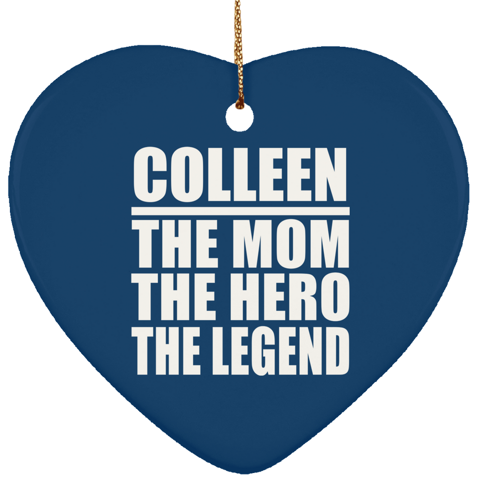 Colleen The Mom The Hero The Legend - Heart Ornament