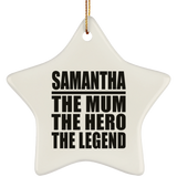 Samantha The Mum The Hero The Legend - Star Ornament