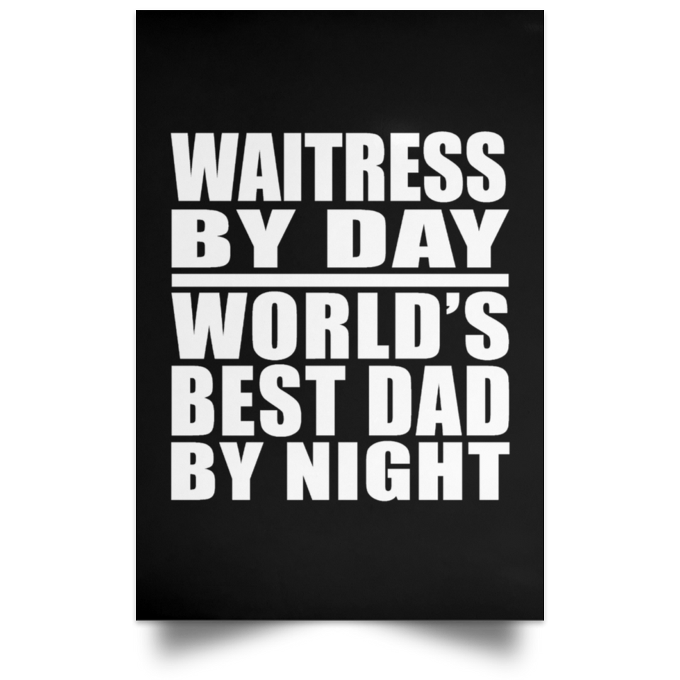 Waitress By Day World's Best Dad By Night - Poster Portrait