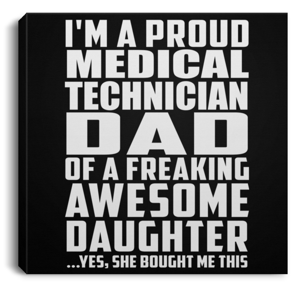 Proud Medical Technician Dad Of Awesome Daughter - Canvas Square
