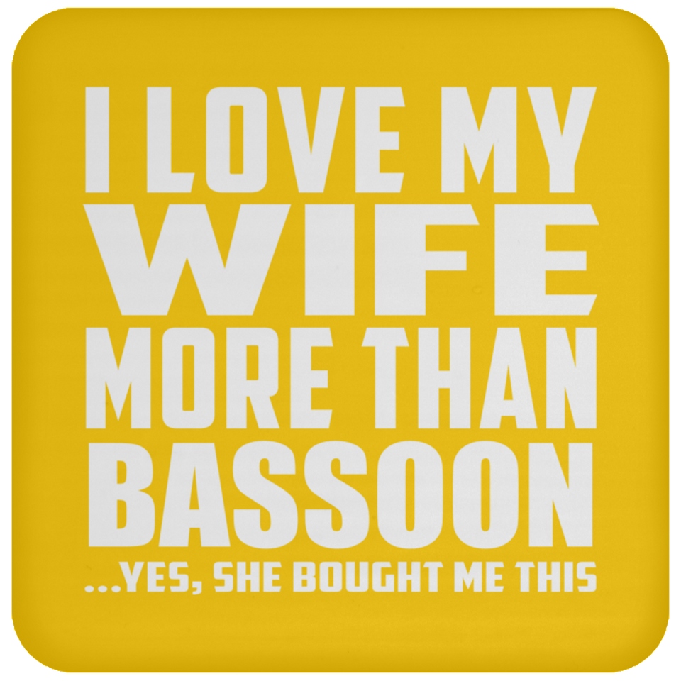I Love My Wife More Than Bassoon - Drink Coaster