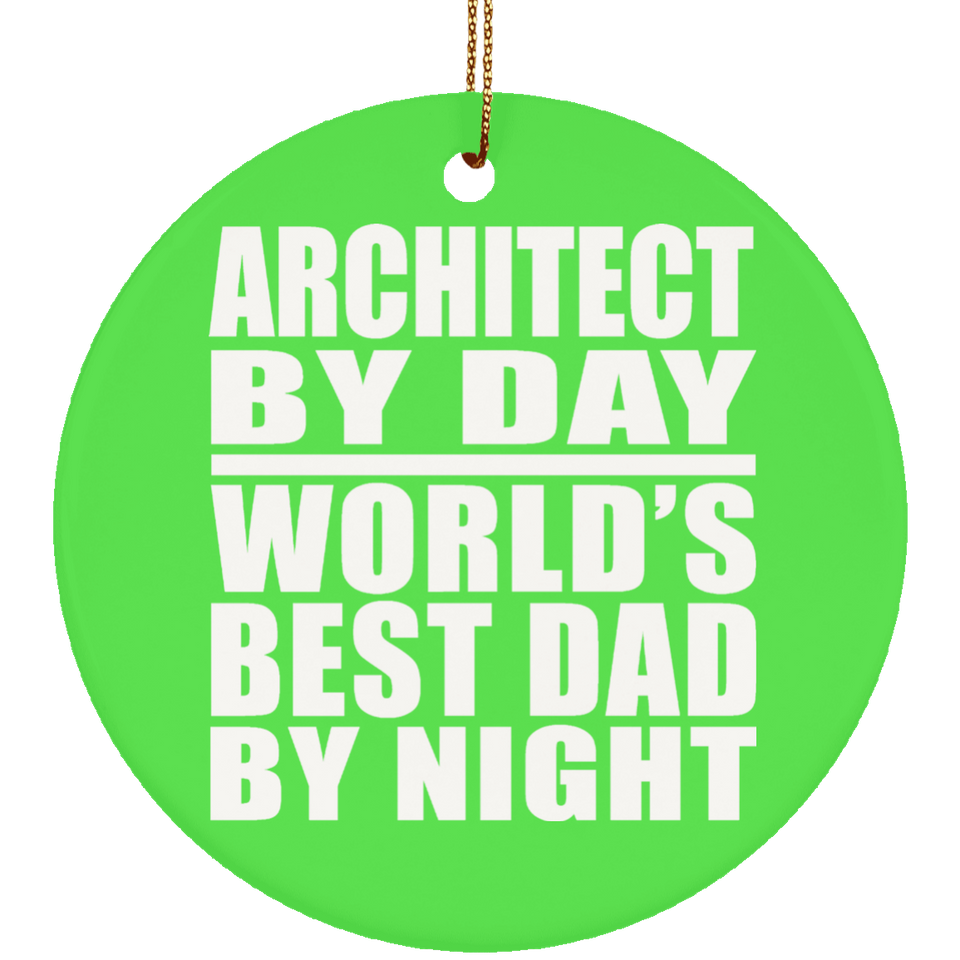 Architect By Day World's Best Dad By Night - Circle Ornament
