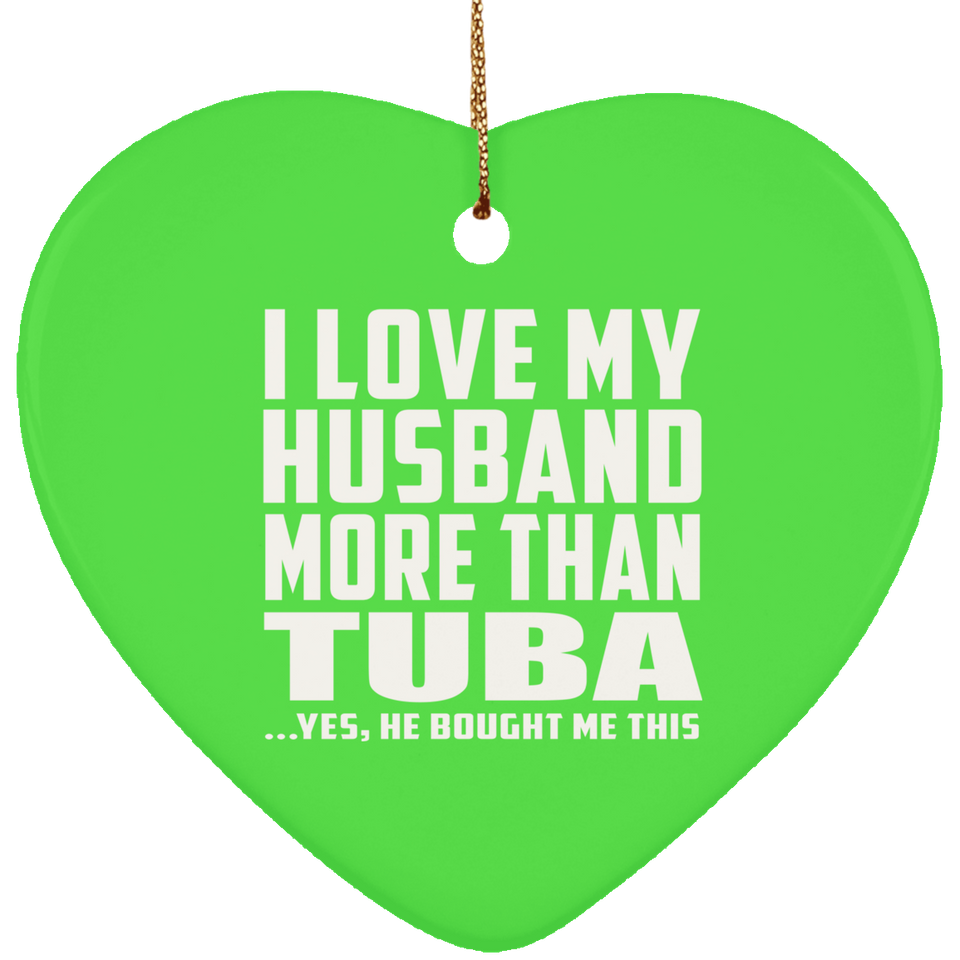 I Love My Husband More Than Tuba - Heart Ornament