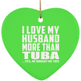 I Love My Husband More Than Tuba - Heart Ornament
