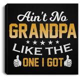 Ain't No Grandpa Like The One I Got - Canvas Square