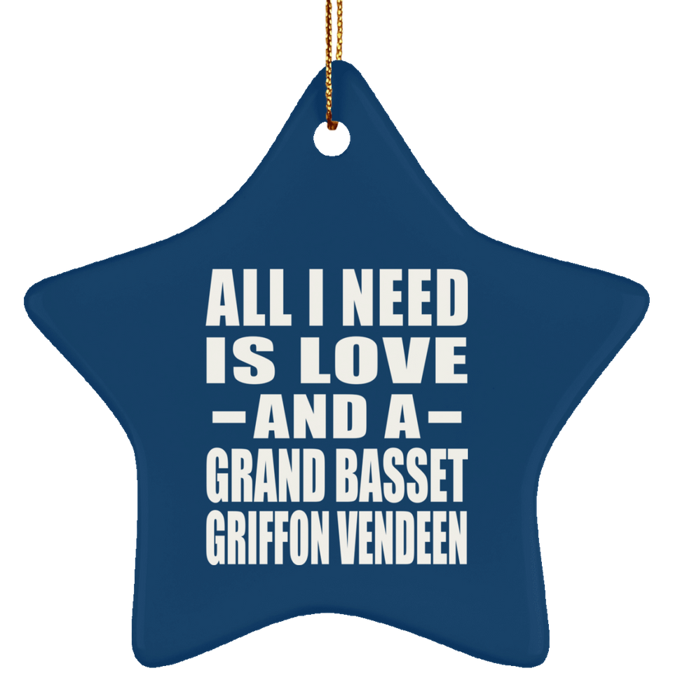 All I Need Is Love And A Grand Basset Griffon Vendeen - Star Ornament