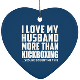 I Love My Husband More Than Kickboxing - Heart Ornament