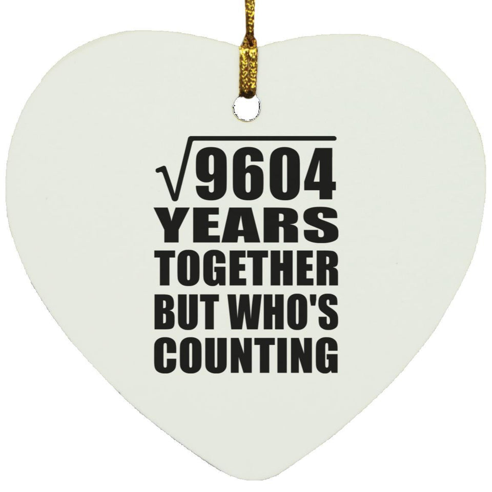 98th Anniversary Square Root of 9604 Years Who's Counting - Heart Ornament