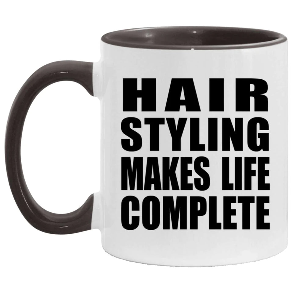 Hair Styling Makes Life Complete - 11oz Accent Mug Black