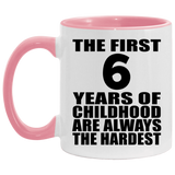 6th Birthday First 6 Years of Childhood Are The Hardest - 11oz Accent Mug Pink