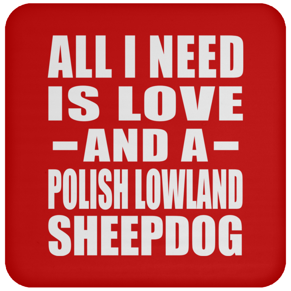 All I Need Is Love And A Polish Lowland Sheepdog - Drink Coaster