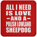All I Need Is Love And A Polish Lowland Sheepdog - Drink Coaster