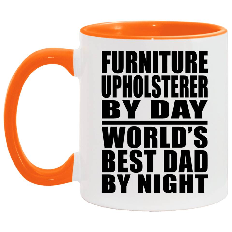 Furniture Upholsterer By Day World's Best Dad By Night - 11oz Accent Mug Orange