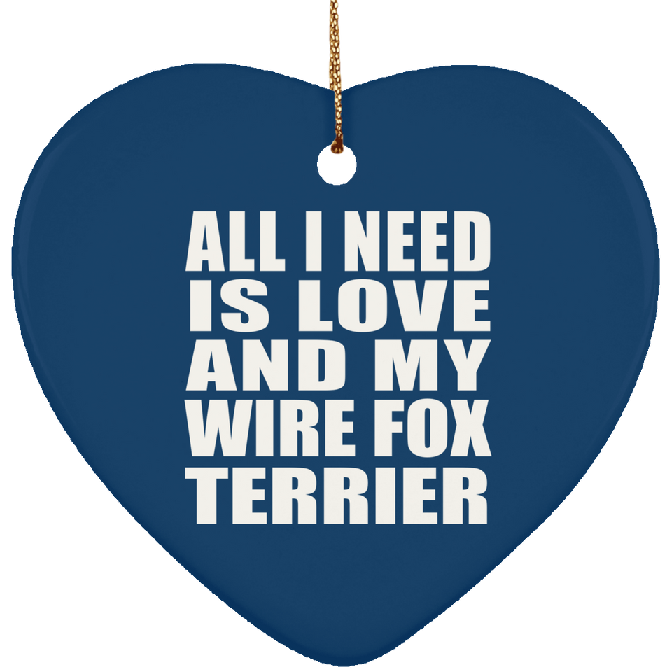 All I Need Is Love And My Wire Fox Terrier - Heart Ornament