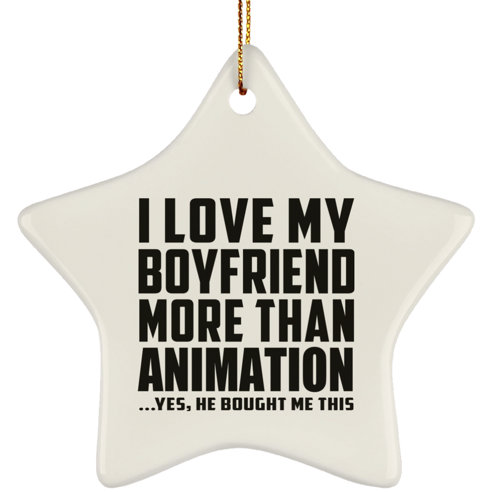 I Love My Boyfriend More Than Animation - Star Ornament