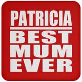 Patricia Best Mum Ever - Drink Coaster