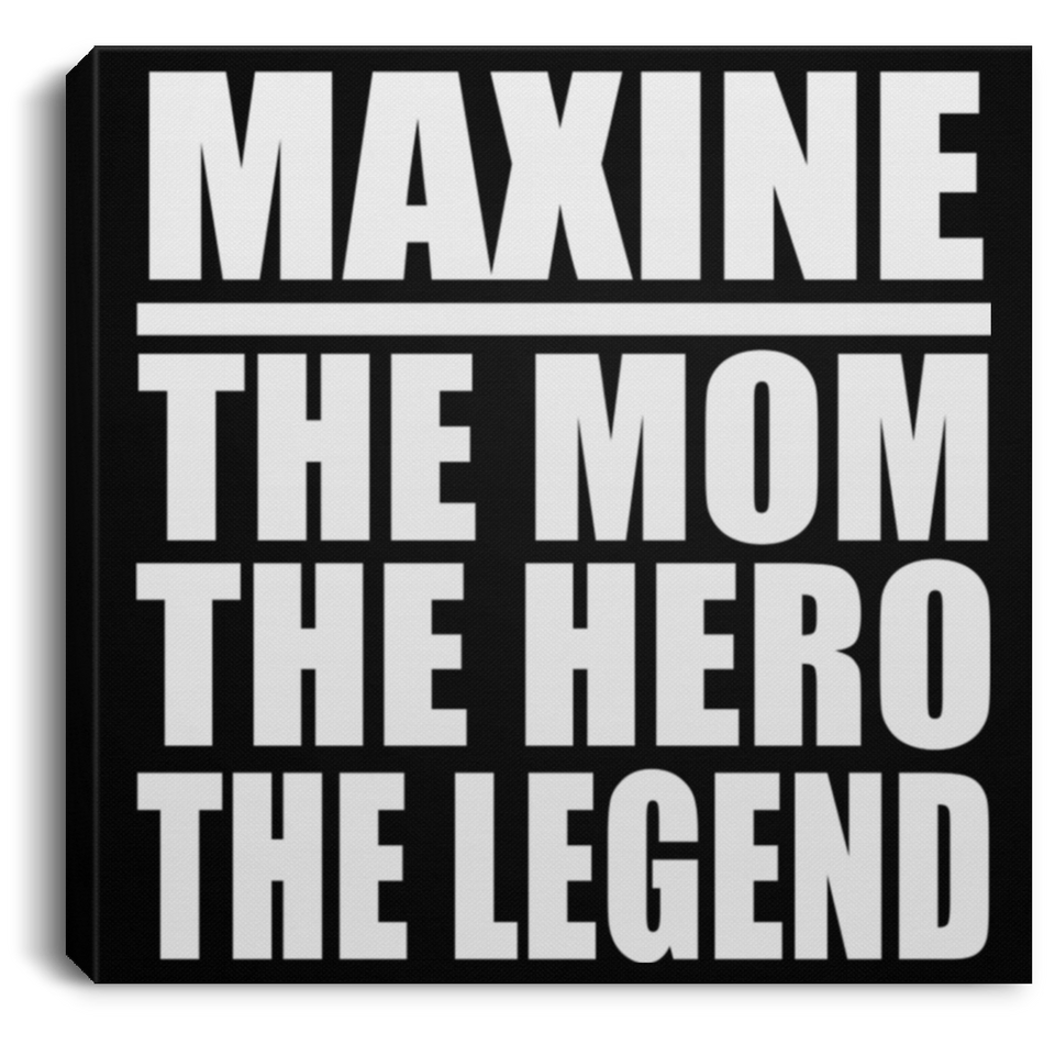 Maxine The Mom The Hero The Legend - Canvas Square