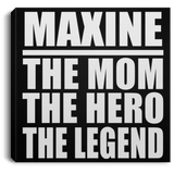 Maxine The Mom The Hero The Legend - Canvas Square