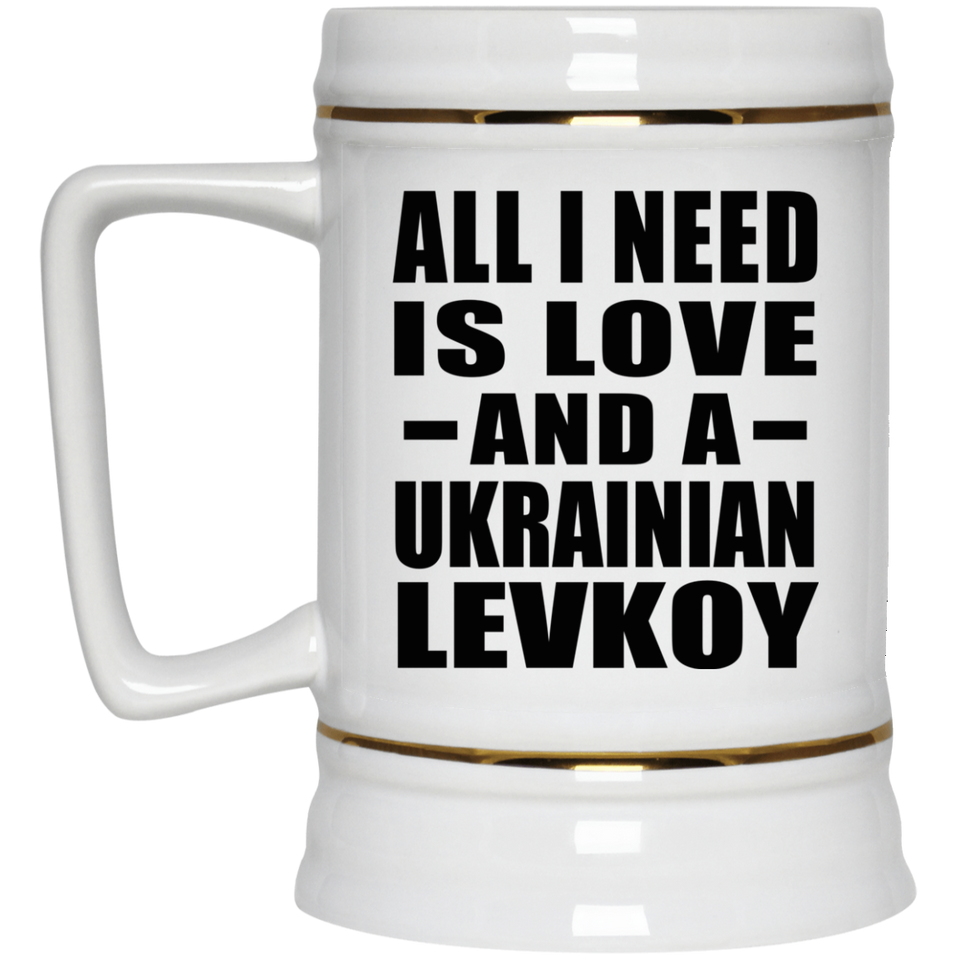 All I Need Is Love And A Ukrainian Levkoy - Beer Stein