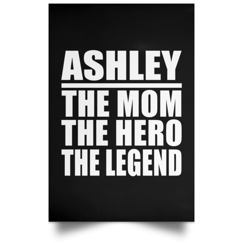 Ashley The Mom The Hero The Legend - Poster Portrait