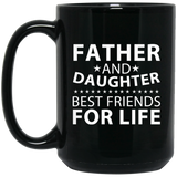 Father and Daughter, Best Friends For Life - 15 Oz Coffee Mug Black