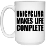 Unicycling Makes Life Complete - 15oz Coffee Mug