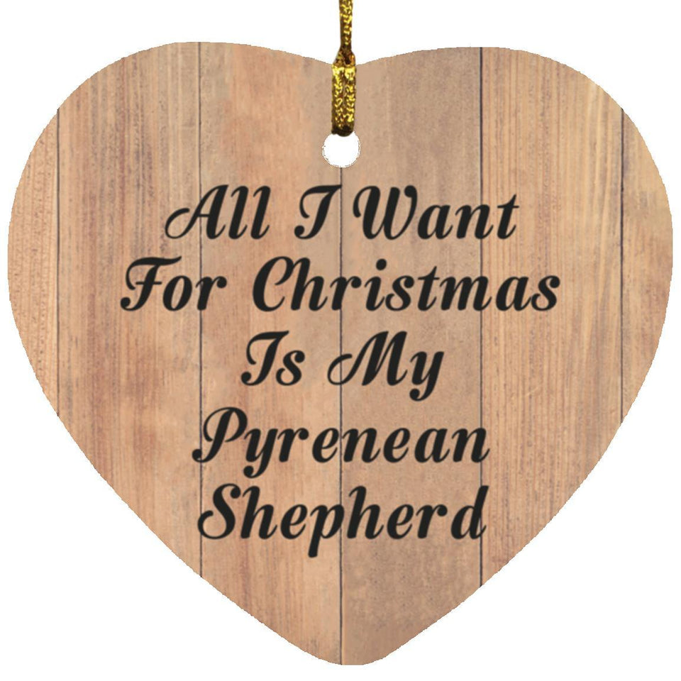 All I Want For Christmas Is My Pyrenean Shepherd - Heart Ornament C