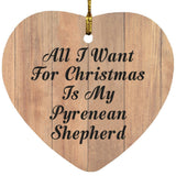 All I Want For Christmas Is My Pyrenean Shepherd - Heart Ornament C