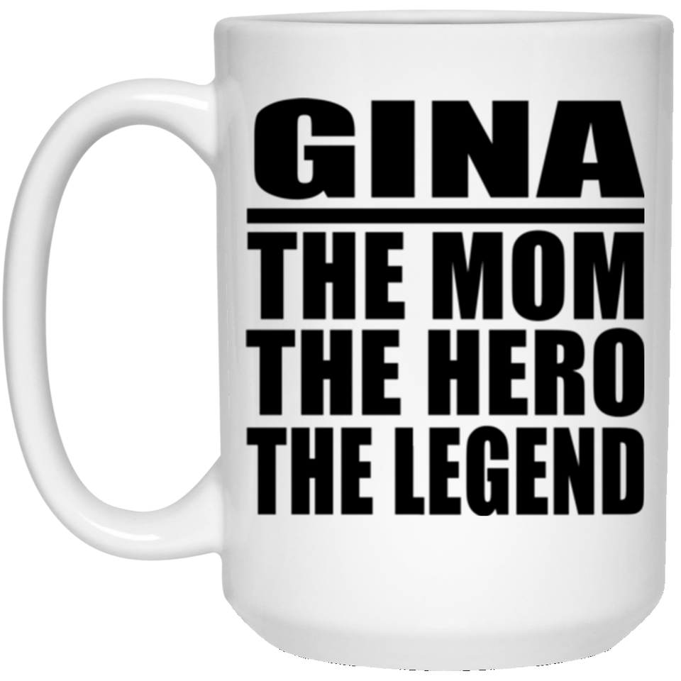 Gina The Mom The Hero The Legend - 15 Oz Coffee Mug