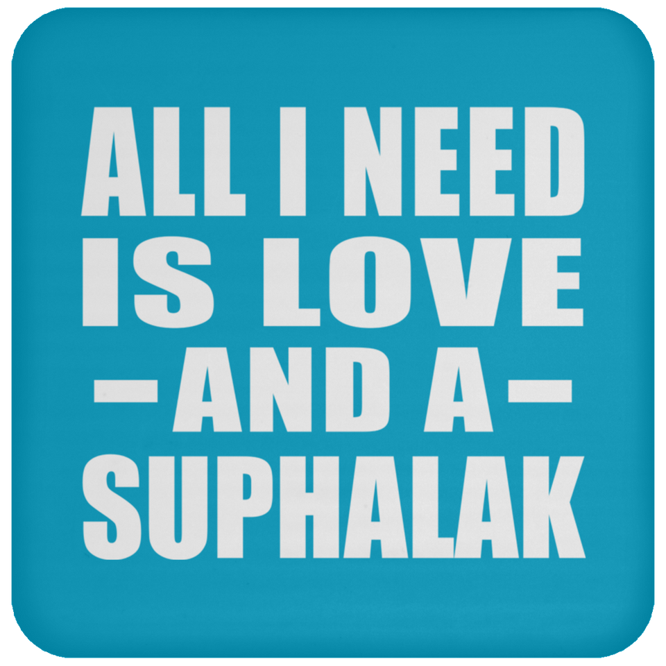 All I Need Is Love And A Suphalak - Drink Coaster