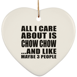 All I Care About Is Chow Chow - Heart Ornament