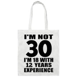 30th Birthday I'm Not 30 I'm 18 With 12 Years Experience - Tote Bag White