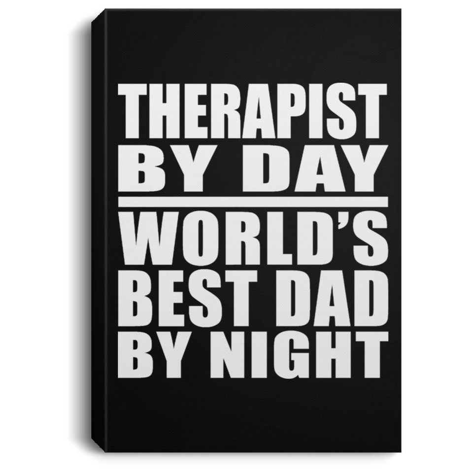 Therapist By Day World's Best Dad By Night - Canvas Portrait