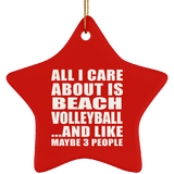 All I Care About Is Beach Volleyball - Star Ornament