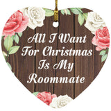 All I Want For Christmas Is My Roommate - Heart Ornament A