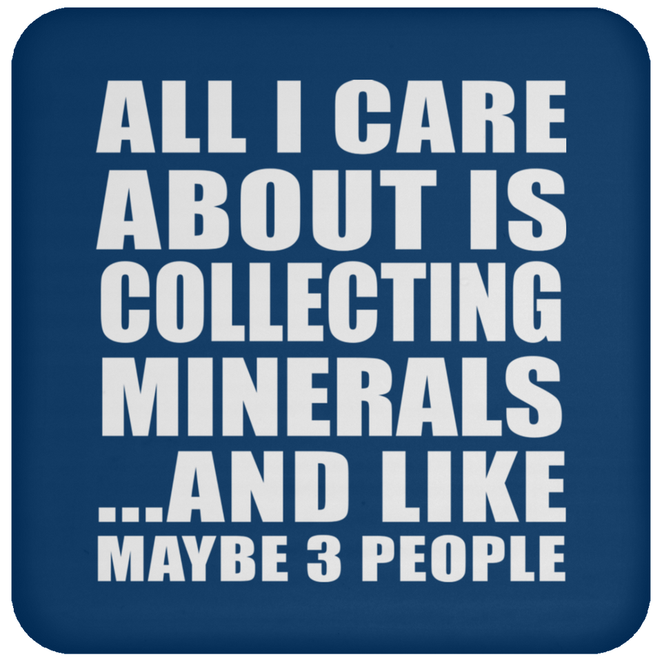 All I Care About Is Collecting Minerals - Drink Coaster