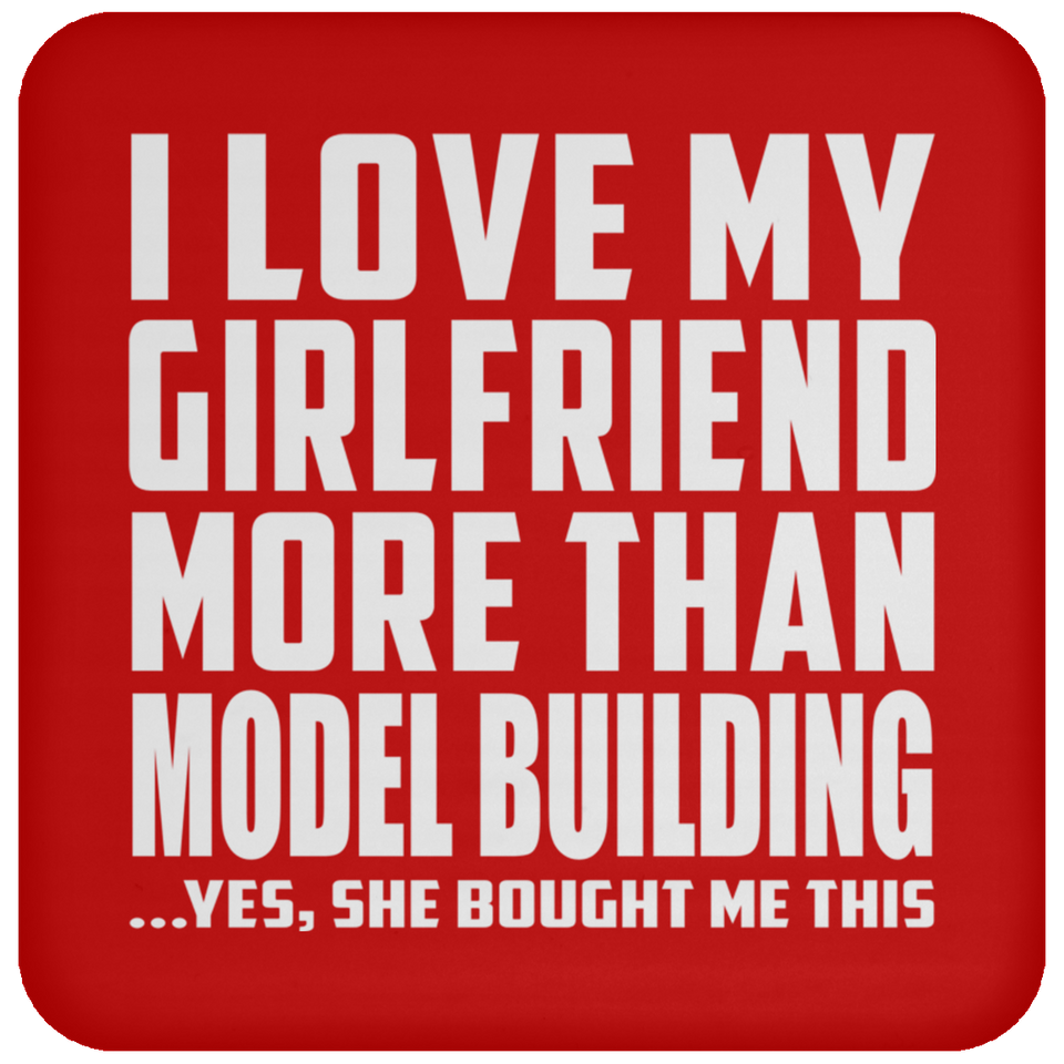 I Love My Girlfriend More Than Model Building - Drink Coaster
