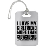 I Love My Girlfriend More Than Snowshoeing - Luggage Bag Tag
