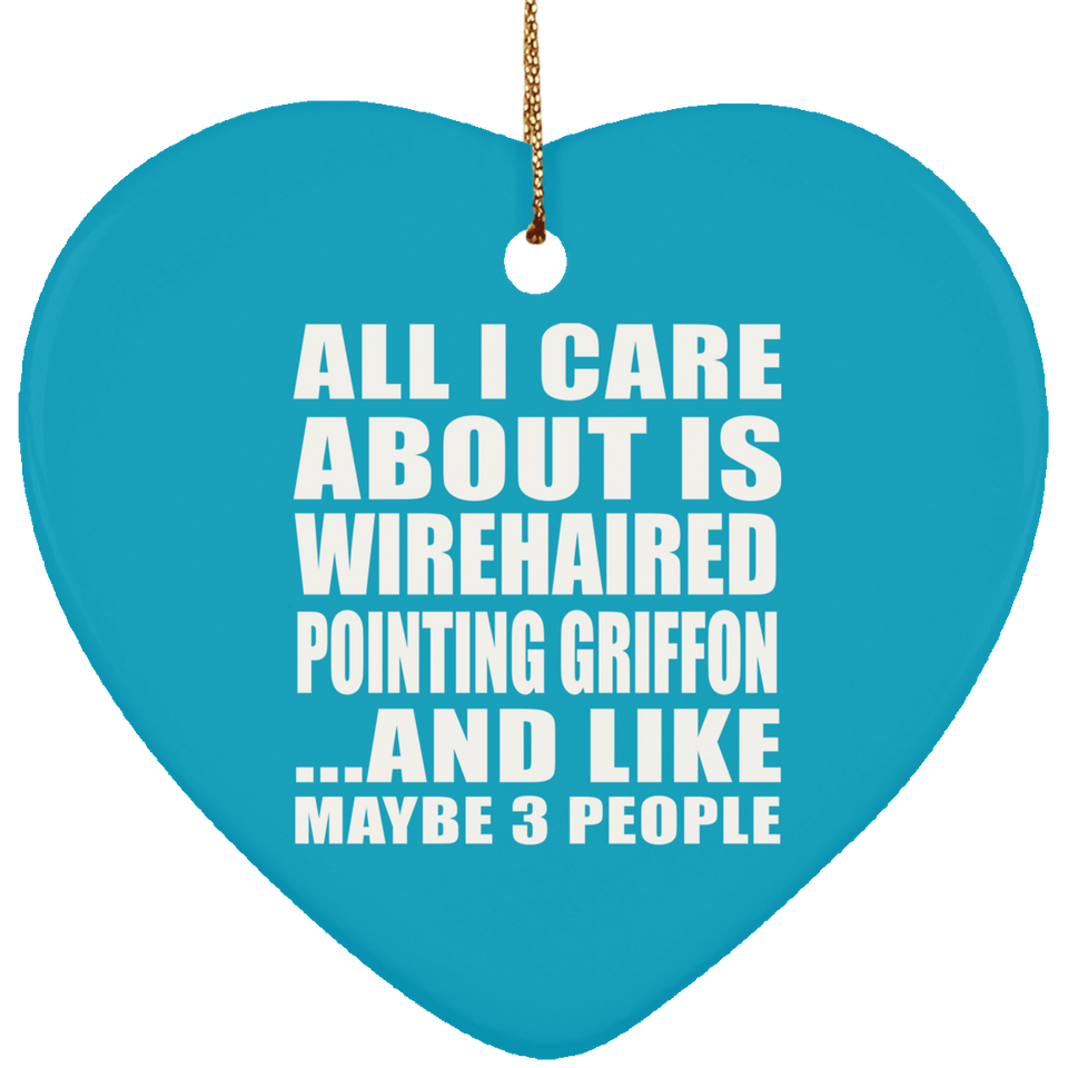 All I Care About Is Wirehaired Pointing Griffon - Heart Ornament