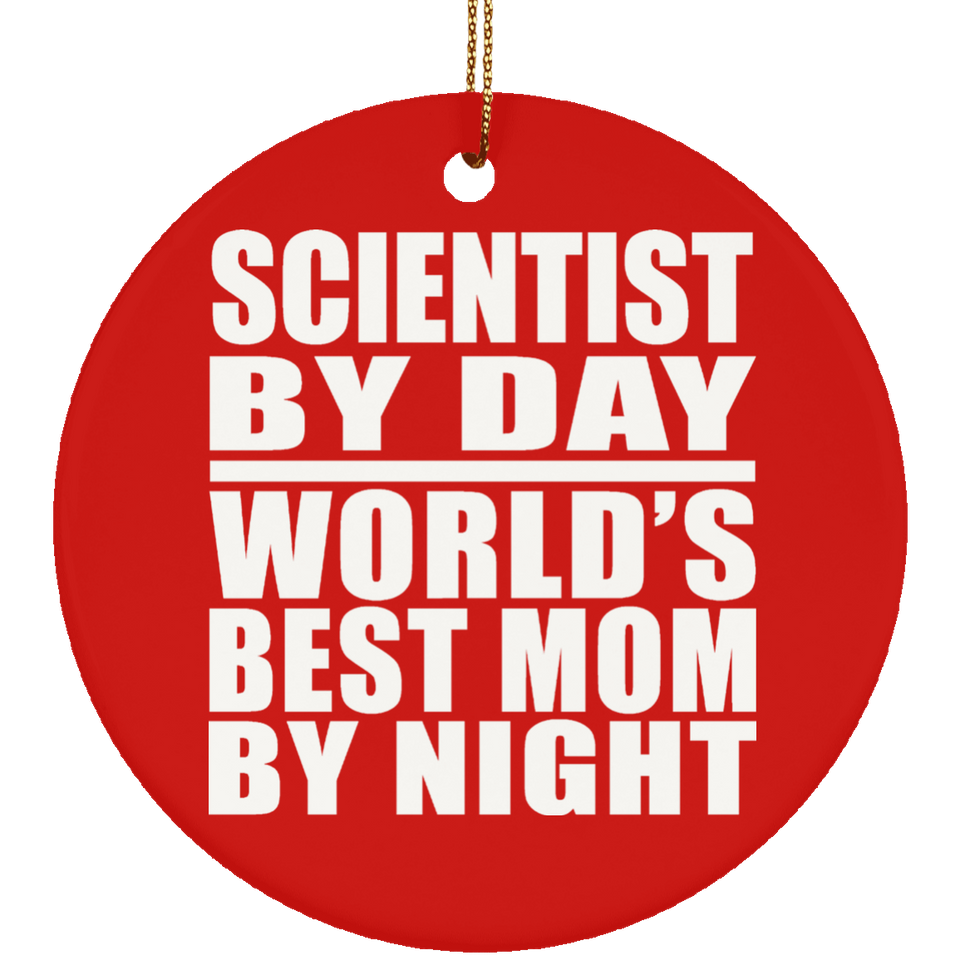 Scientist By Day World's Best Mom By Night - Circle Ornament