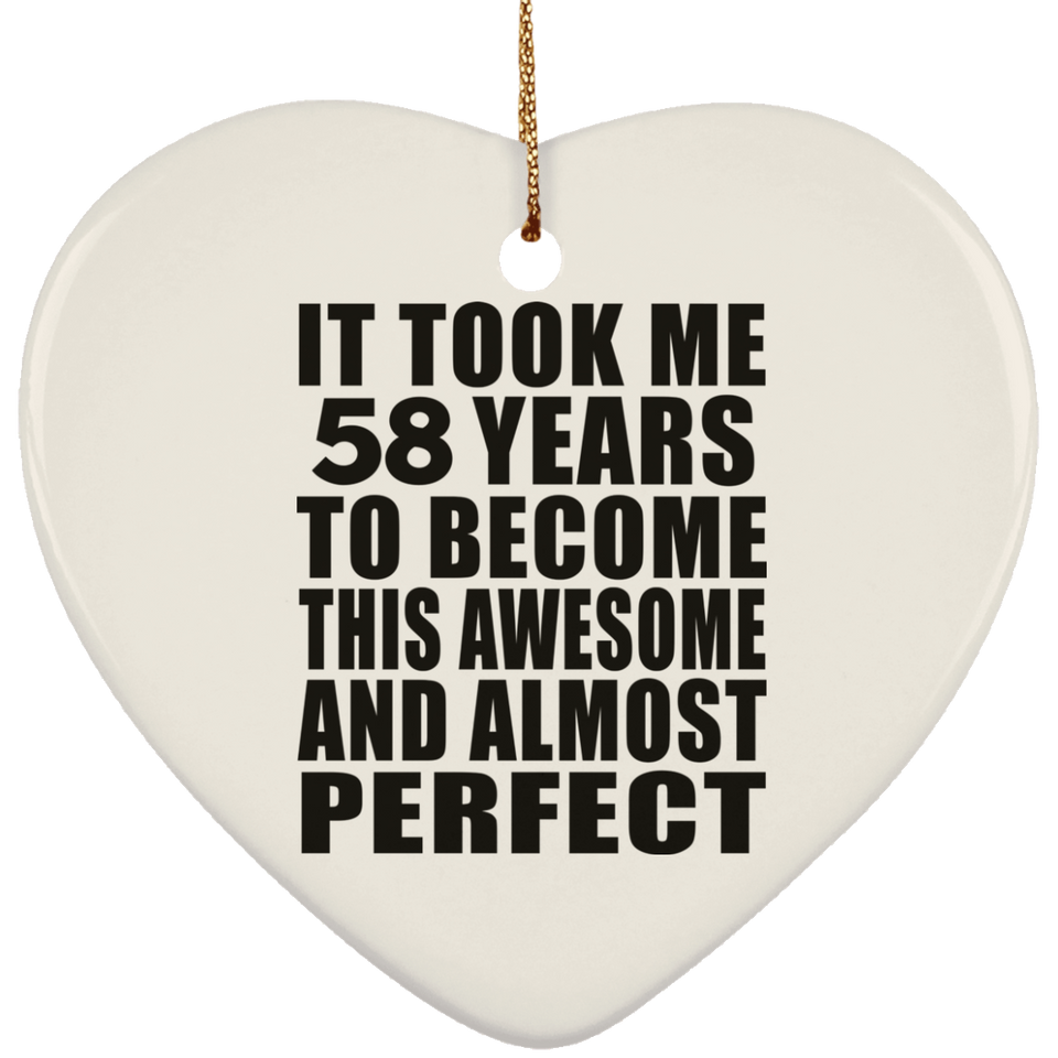 58th Birthday Took 58 Years To Become Awesome & Perfect - Heart Ornament