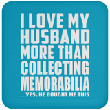 I Love My Husband More Than Collecting Memorabilia - Drink Coaster