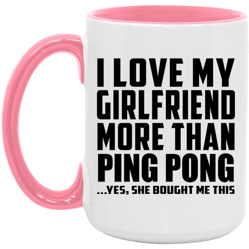 I Love My Girlfriend More Than Ping Pong - 15oz Accent Mug Pink