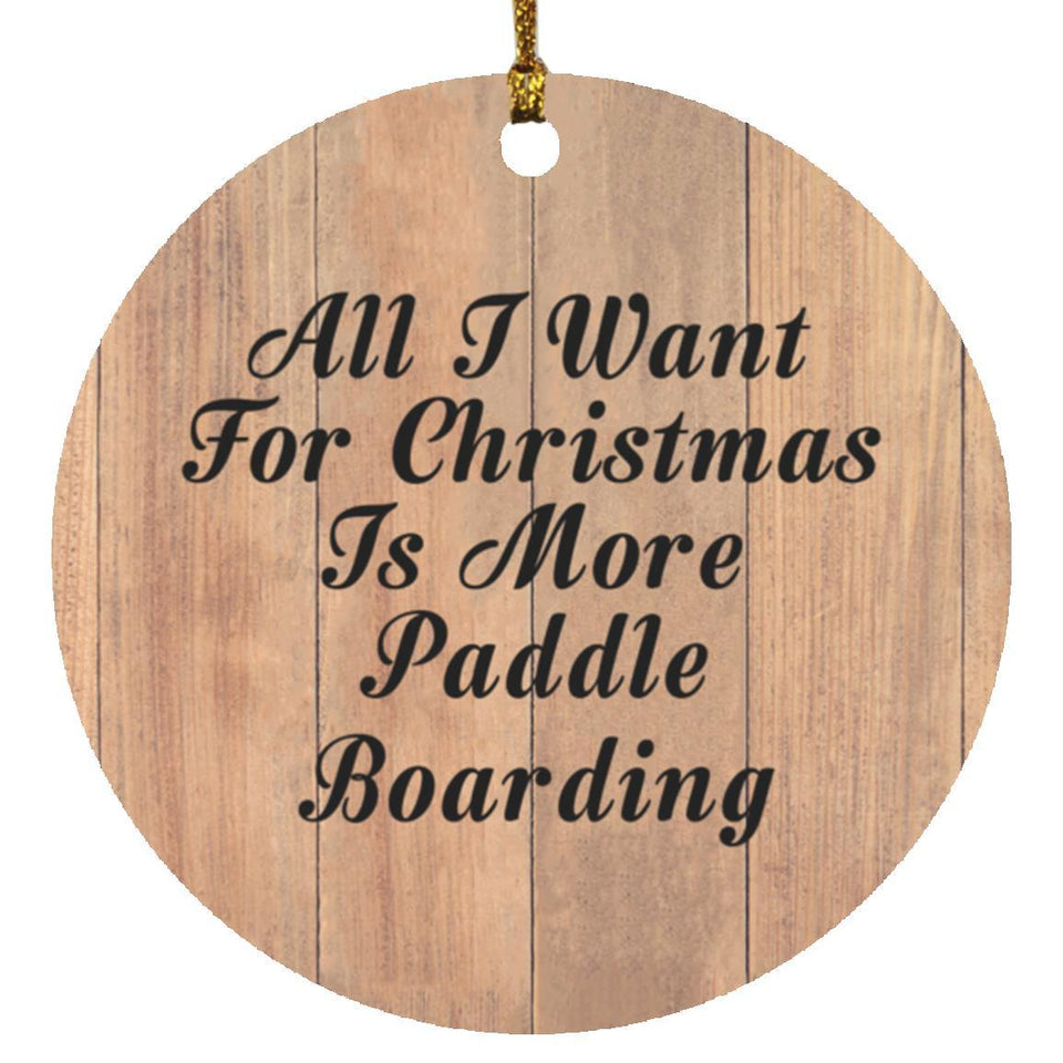 All I Want For Christmas Is More Paddle Boarding - Circle Ornament C