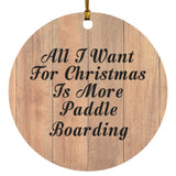 All I Want For Christmas Is More Paddle Boarding - Circle Ornament C
