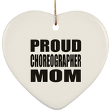 Proud Choreographer Mom - Heart Ornament